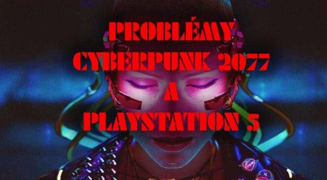 CyberPunk 2077 problémy s PlayStation 5