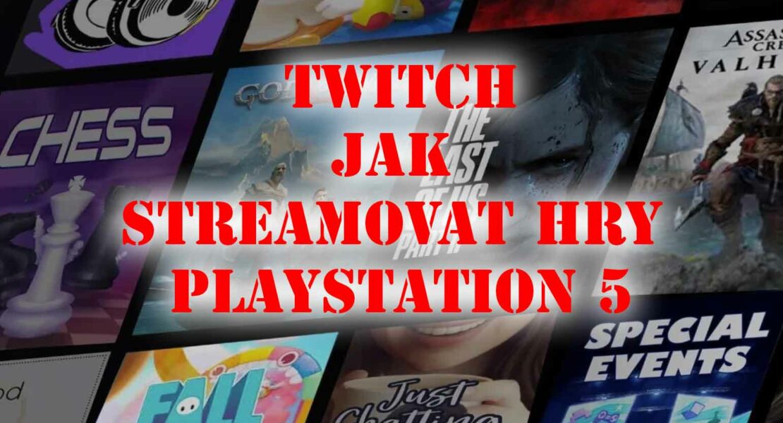 streamováním her pomocí Twitch na PlayStation 5
