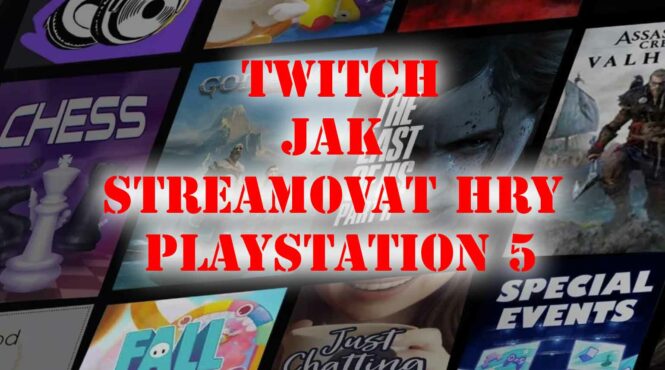 streamováním her pomocí Twitch na PlayStation 5
